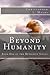 Beyond Humanity