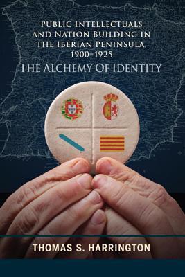 Public Intellectuals and Nation Building in the Iberian Peninsula, 1900–1925: The Alchemy of Identity