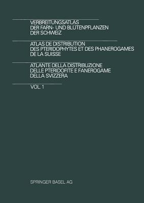 Verbreitungsatlas der Farn- und Blütenpflanzen der Schweiz / Atlas de Distribution des Pteridophytes et des Phanerogames de la Suisse / Atlante della ... della Svizzera: Vol. 1 (German Edition)