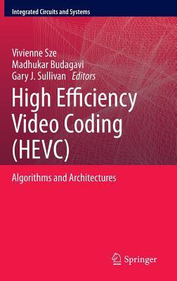 High Efficiency Video Coding (HEVC): Algorithms and Architectures (Integrated Circuits and Systems)