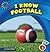 I Know Football (21st Century Basic Skills Library: Level 3: I Know Sports)