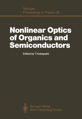 Nonlinear Optics of Organics and Semiconductors: Proceedings of the International Symposium, Tokyo, Japan, July 25–26, 1988 (Springer Proceedings in Physics, 36)