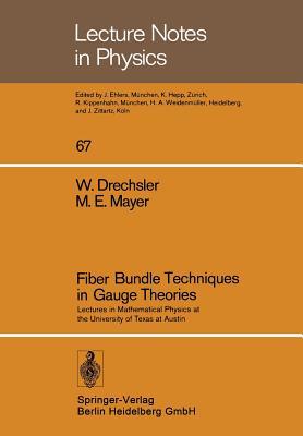 Fiber Bundle Techniques in Gauge Theories: Lectures in Mathematical Physics at the University of Texas at Austin, 1977 (Lecture Notes in Physics, v. 67)