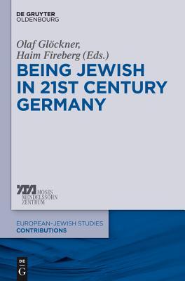 Being Jewish in 21st-Century Germany (Europäisch-jüdische Studien – Beiträge, 16)