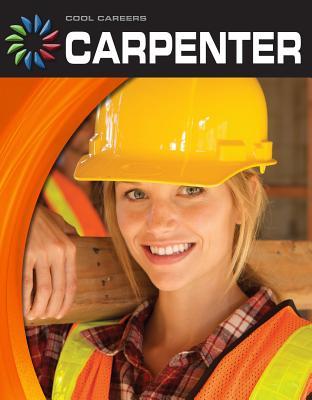 Carpenter (21st Century Skills Library: Cool Careers)