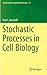 Stochastic Processes in Cell Biology (Interdisciplinary Applied Mathematics, 41)