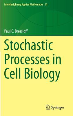 Stochastic Processes in Cell Biology (Interdisciplinary Applied Mathematics, 41)