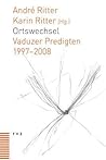Ortswechsel: Vaduzer predigten 1997-2008 (German Edition)