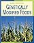 Genetically Modified Foods (21st Century Skills Library: Global Perspectives)