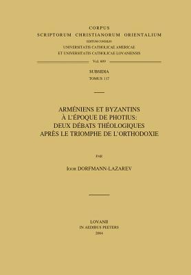 Armeniens Et Byzantins a l'Epoque de Photius: Deux Debats Theologiques Apres Le Triomphe de l'Orthodoxie (French Edition)
