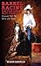 Barrel Racing for Fun and Fast Times by Sharon Camarillo
