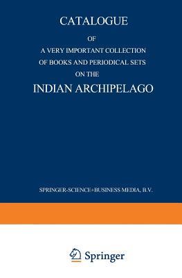 Catalogue of a very important collection of books and periodical sets on the Indian Archipelago: Voyages ― History ― Ethnography, Archaeology and Fine ... Policy, Economics. Tropical Agriculture
