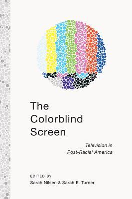 The Colorblind Screen: Television in Post-Racial America (Hardcover)