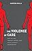 The Violence of Care by Sameena Mulla