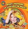 What Happens to Leaves in Fall? (21st Century Basic Skills Library: Level 1: Let's Look at Fall) What Happens to Leaves in Fall? (21st Century Basic Skills Library: Level 1: Let's Look at Fall)