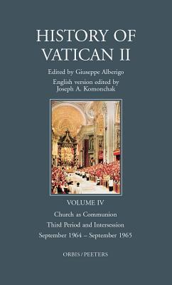 The History of Vatican II, Vol. 4: Church as Communion: Third Period and Intersession, September 1964-September 1965 (Hardcover)