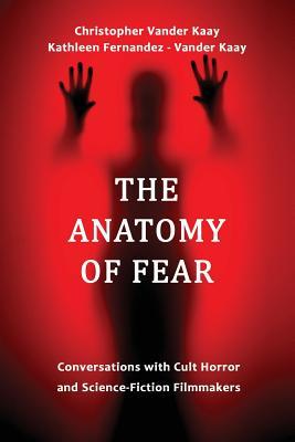 The Anatomy of Fear: Conversations with Cult Horror and Science-Fiction Filmmakers