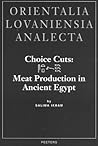 Choice Cuts: Meat Production in Ancient Egypt (Orientalia Lovaniensia Analecta)