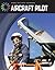 Aircraft Pilot (21st Century Skills Library: Cool Military Careers)