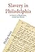 Slavery in Philadelphia: A History of Resistance, Denial and Wealth