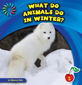 What Do Animals Do in Winter? (21st Century Basic Skills Library: Level 1: Let's Look at Winter)
