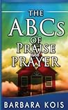 ABCs of Praise and Prayer: How 5 minutes with God Can Change Your Day