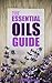 The Essential Oils Guide: A...