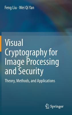 Visual Cryptography for Image Processing and Security: Theory, Methods, and Applications