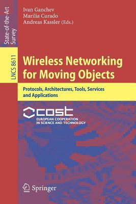 Wireless Networking for Moving Objects: Protocols, Architectures, Tools, Services and Applications (Computer Communication Networks and Telecommunications)