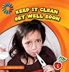 Keep It Clean: Get Well Soon (21st Century Basic Skills Library Level 1) Keep It Clean: Get Well Soon (21st Century Basic Skills Library Level 1)