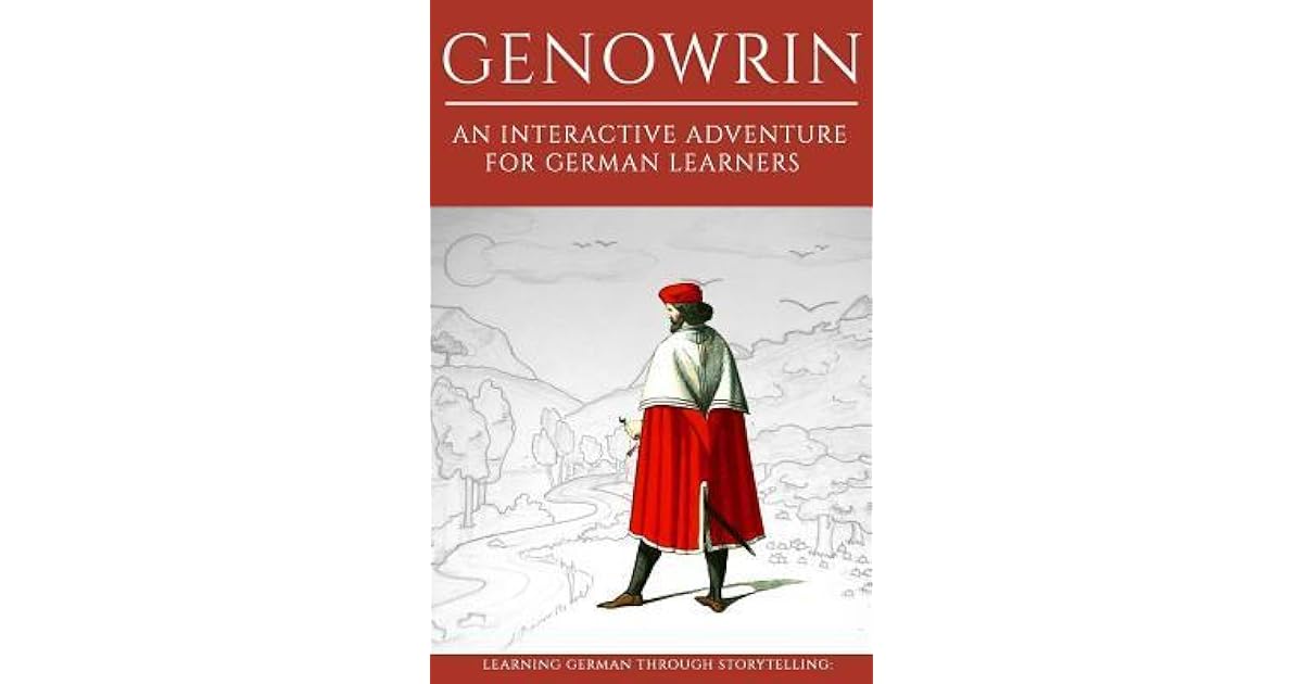 Learning German Through Storytelling Genowrin An Interactive Adventure For German Learners By Andre Klein