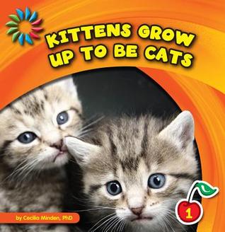 Kittens Grow up to Be Cats (21st Century Basic Skills Library: Level 1: Animals Grow Up)
