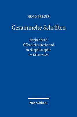 Gesammelte Schriften: Zweiter Band: Offentliches Recht Und Rechtsphilosophie Im Kaiserreich (German Edition)