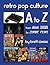 Retro Pop Culture A to Z: From Atari 2600 to Zombie Films