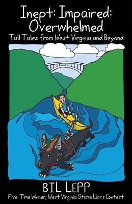 Inept, Impaired, Overwhelmed: Tall Tales from West Virginia and Beyond