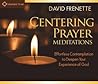 Centering Prayer Meditations: Effortless Contemplation to Deepen Your Experience of God