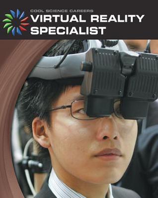 Virtual Reality Specialist (21st Century Skills Library: Cool Science Careers)