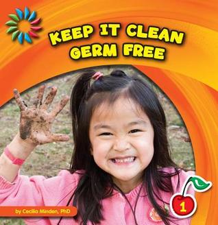 Keep It Clean: Germ Free (21st Century Basic Skills Library: Level 1: Keep It Clean)