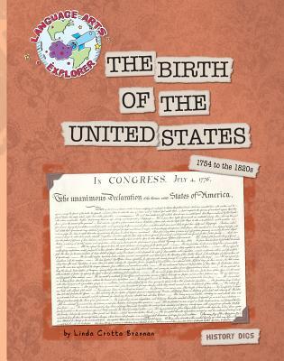 The Birth of the United States (Explorer Library: Language Arts Explorer)
