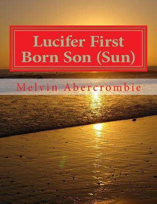 Lucifer First Born Son (Sun): the Book that picks up where the Da Vinci code left off
