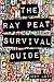 The Ray Peat Survival Guide: Understanding, Using, and Realistically Applying the Dietary Ideas of Dr. Ray Peat