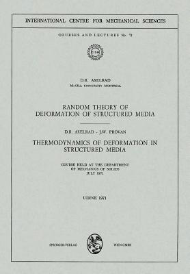 Random Theory of Deformation of Structured Media. Thermodynamics of Deformation in Structured Media: Courses Held at the Department of Mechanics of ... Centre for Mechanical Sciences, 71)