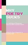 Why Poetry Sucks: An Anthology of Humourous Experimental Canadian Poetry