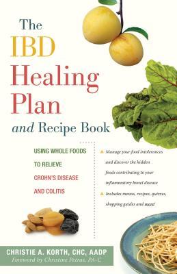 The IBD Healing Plan and Recipe Book: Using Whole Foods to Relieve Crohn's Disease and Colitis
