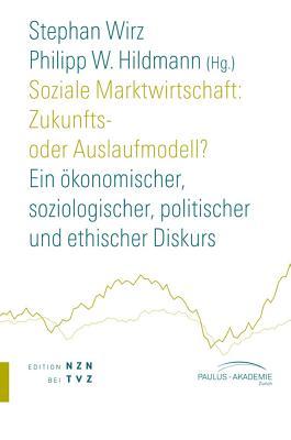 Soziale marktwirtschaft: Zukunfts- oder auslaufmodell?: Ein okonomischer, soziologischer, politischer und ethischer diskurs (Reihe 'paz im NZN Buchverlag') (German Edition)
