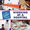 Working at a Hospital (21st Century Junior Library: Careers)