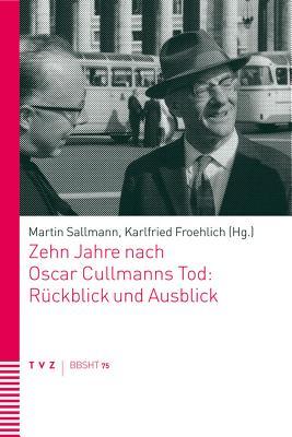Zehn Jahre nach Oscar Cullmanns Tod: R|ckblick und Ausblick (Basler und Berner Studien zur historischen Theologie) (German Edition)