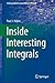 Inside Interesting Integrals: A Collection of Sneaky Tricks, Sly Substitutions, and Numerous Other Stupendously Clever, Awesomely Wicked, and ... (Undergraduate Lecture Notes in Physics)