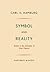 Symbol and Reality: Studies in the philosophy of Ernst Cassirer