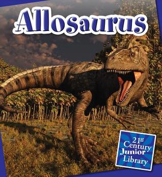 Allosaurus (21st Century Junior Library: Dinosaurs and Prehistoric Creatures)